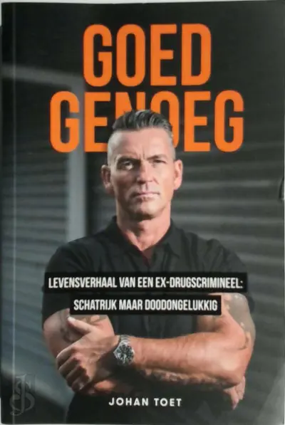 Goed genoeg, levensverhaal van een ex-drugscrimineel: schatrijk maar doodongelukkig - Johan Toet