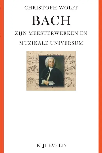 Bach - zijn meesterwerken en muzikale universum - Christoph Wolff
