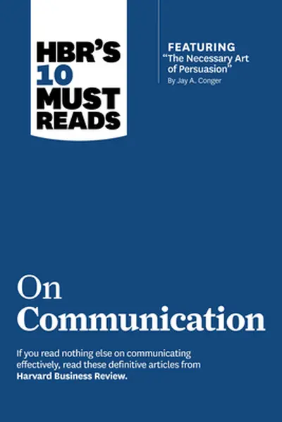 HBR's 10 Must Reads on Communication (with featured article "The Necessary Art of Persuasion," by Jay A. Conger) - Harvard Business Review, Robert B. Cialdini, Deborah Tannen, Nick Morgan