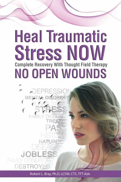 Heal Traumatic Stress Now - Robert L Bray
