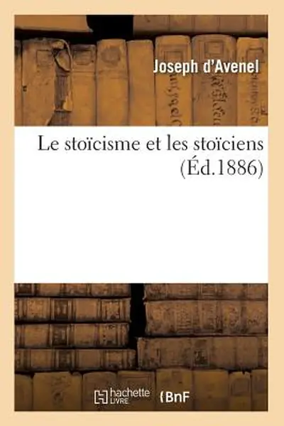 Le Stoicisme Et Les Stoiciens (Ed.1886) - Joseph D' Avenel