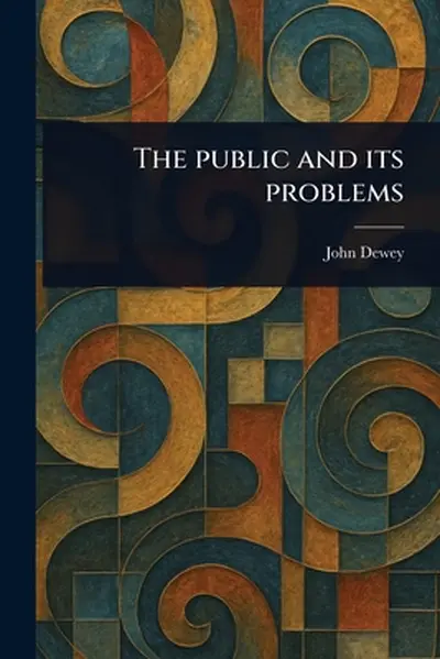 The Public and Its Problems - John Dewey