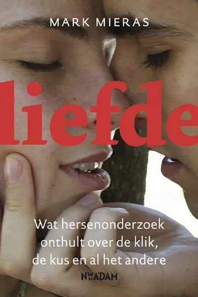 Liefde: wat hersenonderzoek onthult over de klik, de kus en al het andere - Mark Mieras
