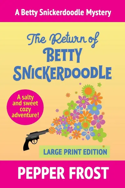 The Return of Betty Snickerdoodle - Pepper Frost