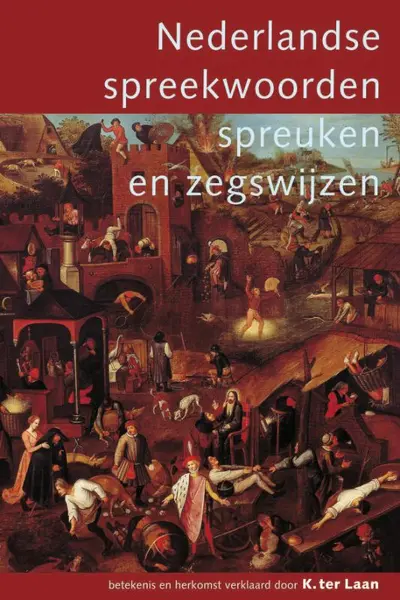 Nederlandse spreekwoorden, spreuken en zegswijzen - K. ter Laan, A.M. Heidt