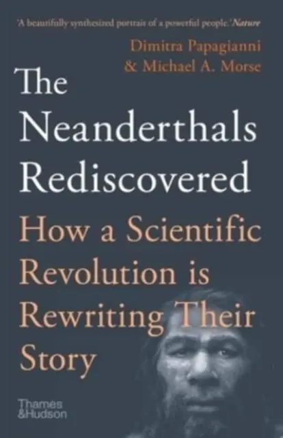 The Neanderthals Rediscovered - Dimitra Papagianni, Michael A. Morse 1