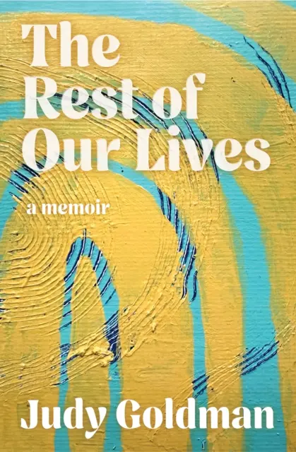 The Rest of Our Lives - Judy Goldman 1
