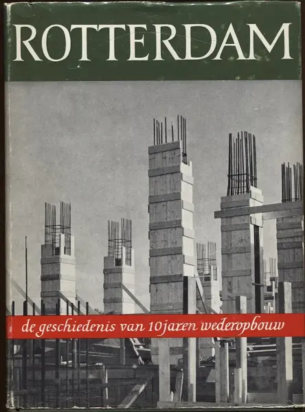 Rotterdam: de geschiedenis van 10 jaren wederopbouw - G.E. van Walsum, C. van Traa 1