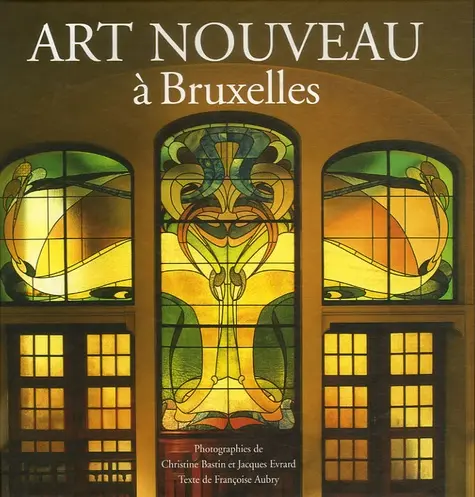 Art Nouveau à Bruxelles - Françoise Aubry, Christine Bastin, Jacques Evrard 1