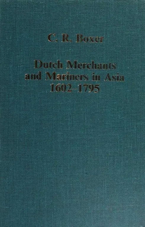 Dutch Merchants and Mariners in Asia, 1602-1795 - Charles Ralph Boxer 1