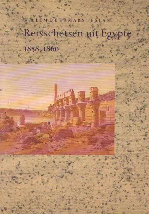 Reisschetsen uit Egypte 1858-1860 - Willem de Famars Testas, Maarten Raven 1