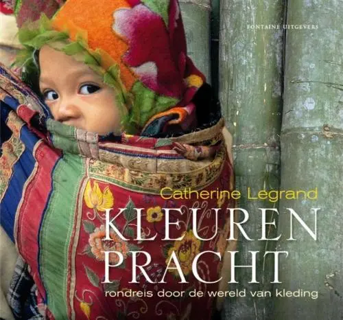 Kleurenpracht: rondreis door de wereld van de kleding - Catherine Legrand 1