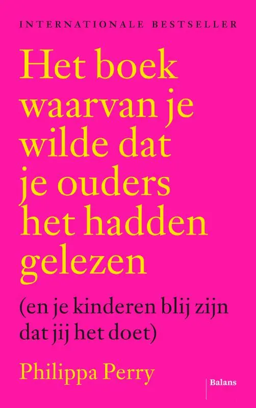 Het boek waarvan je wilde dat je ouders het hadden gelezen (en je kinderen blij zijn dat jij het doet) - Philippa Perry 1