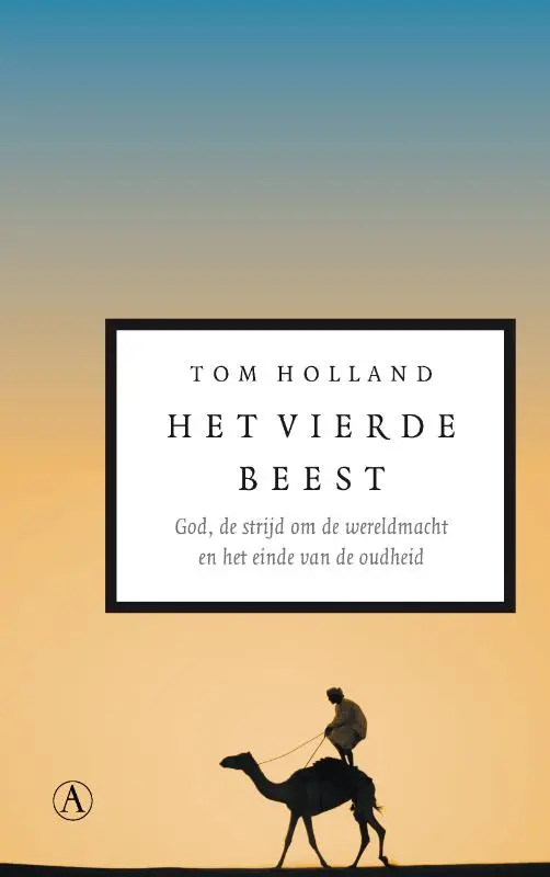 Het vierde beest: God, de strijd om de wereldmacht en het einde van de oudheid - Tom Holland 1