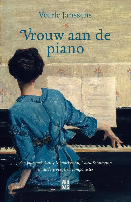 Vrouw aan de piano: Een jaar met Fanny Mendelssohn, Clara Schumann en andere vergeten componistes - Veerle Janssens 1