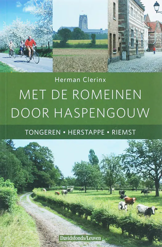 Met de romeinen door Haspengouw / Tongeren - Herstappe - Riems - Herman Clerinx 1