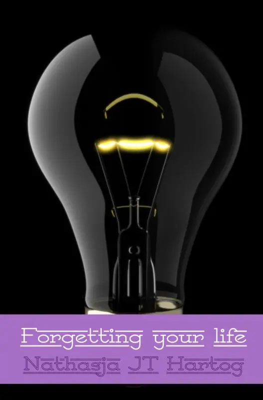 Forgetting your life - Nathasja J.T. Hartog 1