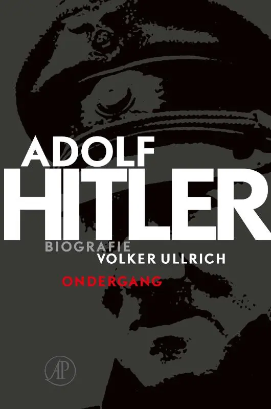 Adolf Hitler. Ondergang - Volker Ullrich 1