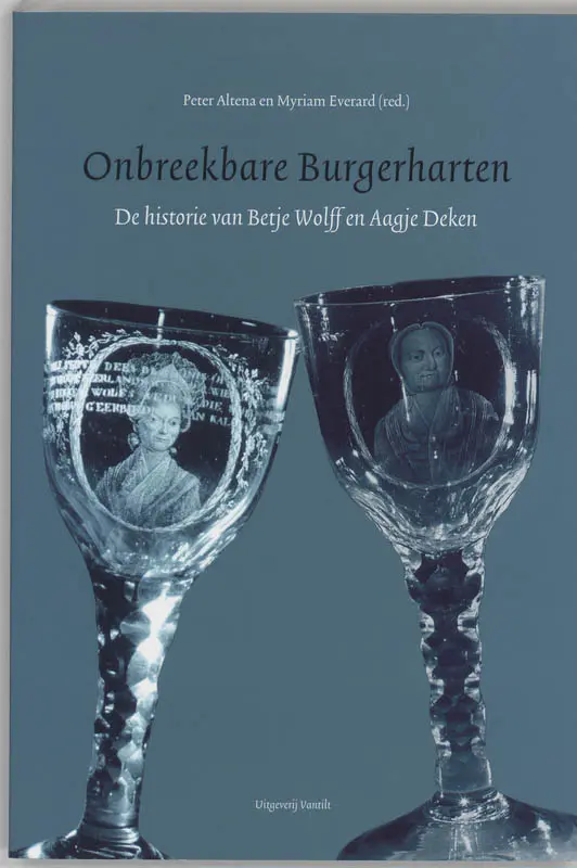 Onbreekbare Burgerharten - de historie van Betje Wolff en Aagje Deken, 1804-2004 - Peter Altena [Red.], Myriam Everard [Red.] 1