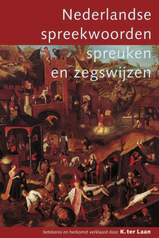 Nederlandse spreekwoorden, spreuken en zegswijzen - K. ter Laan, A.M. Heidt 1