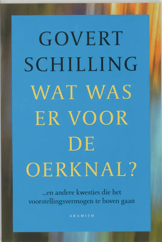 Wat was er voor de oerknal? en andere kwesties die het voorstellingsvermogen te boven gaan - Govert Schilling 1