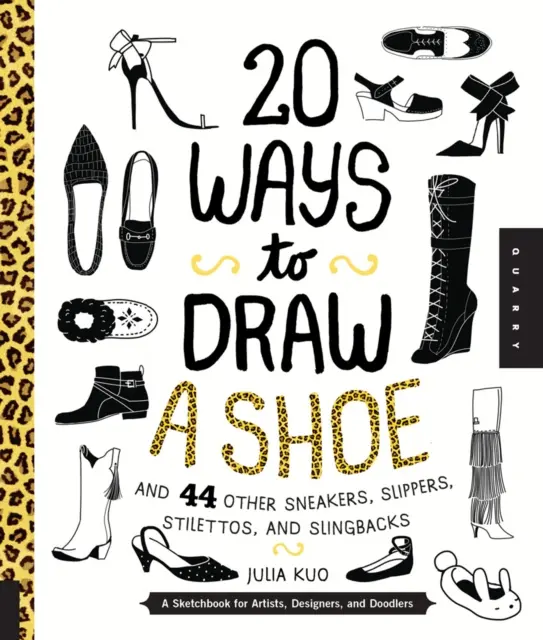 20 Ways to Draw a Shoe and 44 Other Sneakers, Slippers, Stilettos, and Slingbacks 1