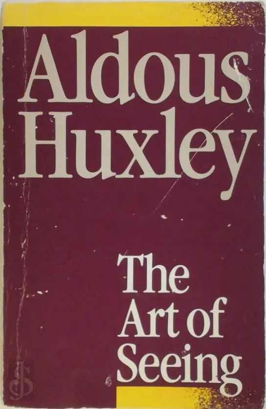 The Art of Seeing - Aldous Huxley 1