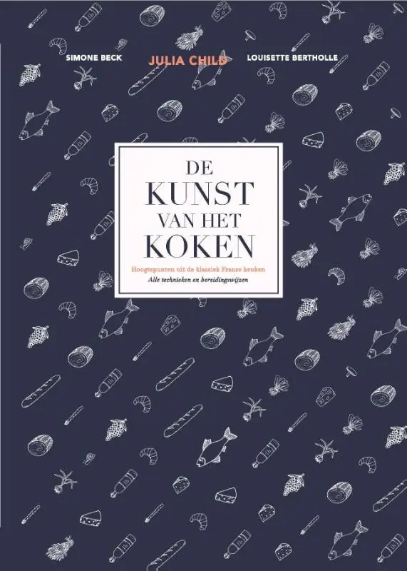 De kunst van het koken - Julia Child, Simone Beck, Louisette Bertholle 1