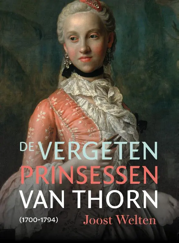 De vergeten prinsessen van Thorn (1700-1794) - Joost Welten 1