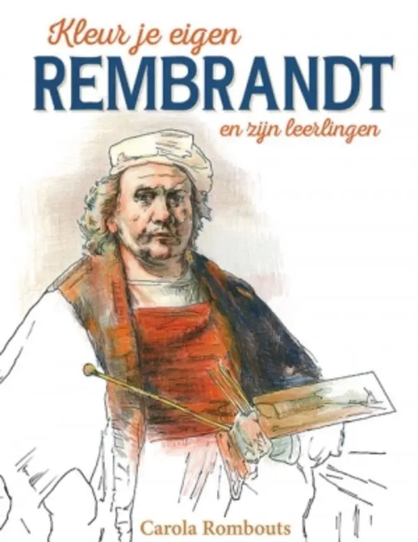 Kleur je eigen Rembrandt en zijn leertlingen - Carola Rombouts 1