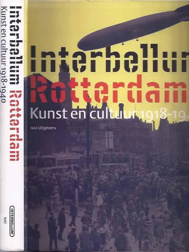 Interbellum Rotterdam | Kunst en cultuur 1918-1940 - Marlite Halbertsma, Patricia van Ulzen 1