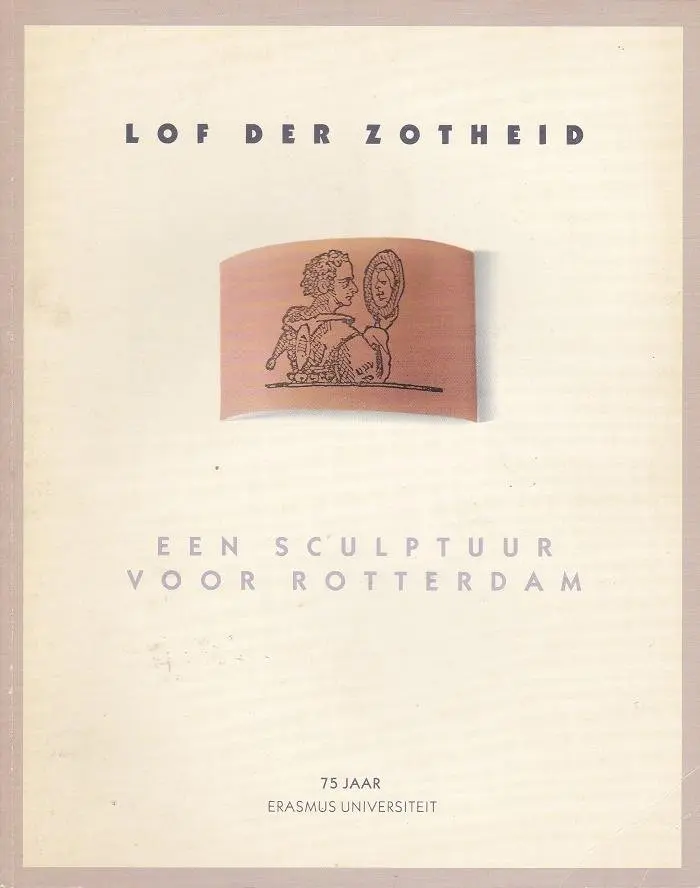 Lof der Zotheid: een sculptuur voor Rotterdam 1