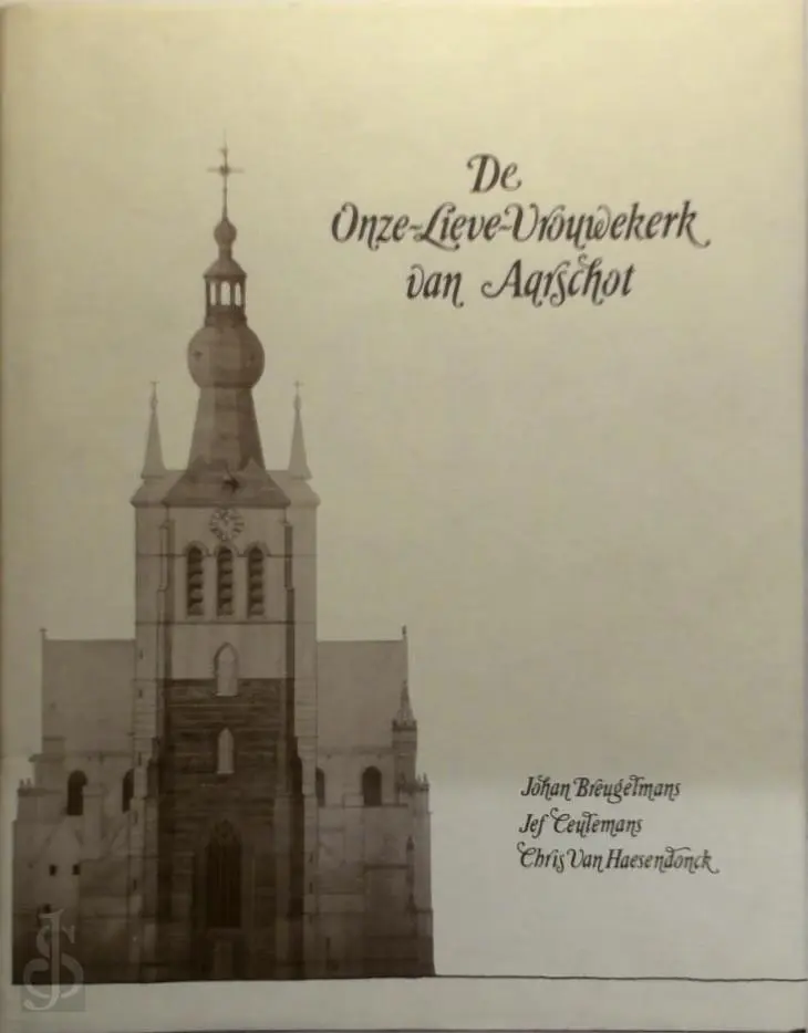 De Onze-Lieve-Vrouwekerk van Aarschot - Johan Breugelmans, Jef Ceulemans, Chris van Haesendonck 1