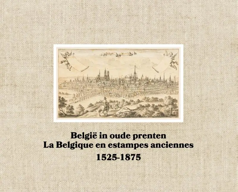 België in oude prenten/La Belgique en estampes anciennes 1525-1875 - 1