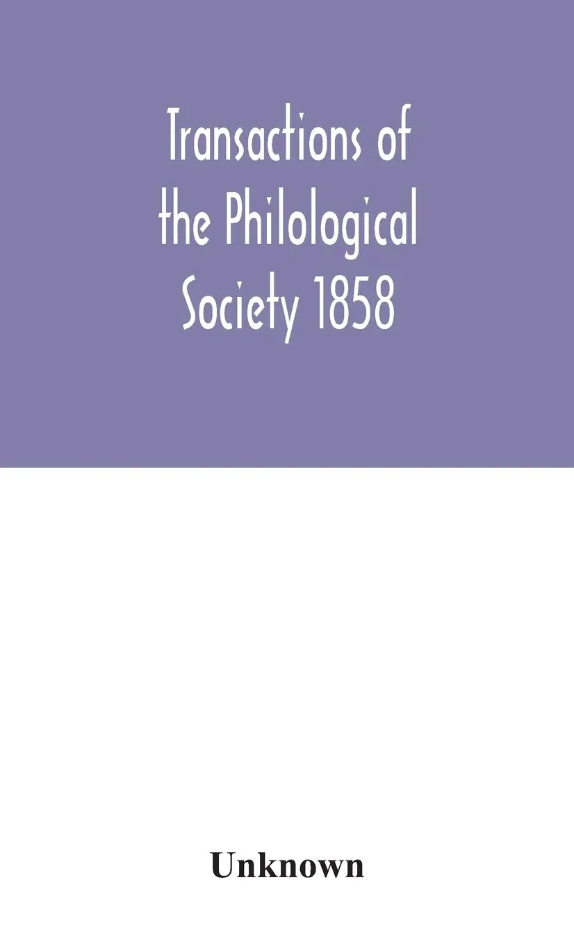 Transactions of the Philological Society 1858 - Unknown 1