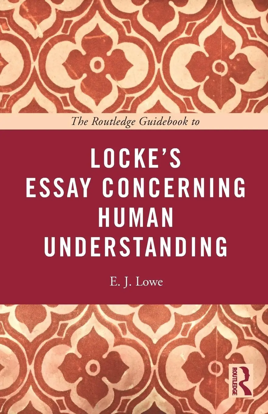 The Routledge Guidebook to Locke's Essay Concerning Human Understanding - E. J. (University of Durham Lowe 1