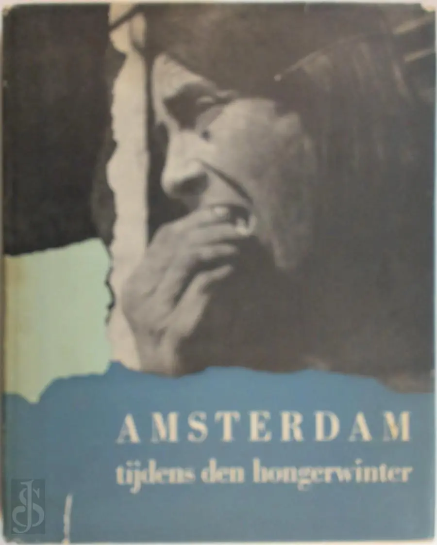 Amsterdam tijdens den [de] hongerwinter - Max Nord, Cas Oorthuys, Emmy Andriesse 1