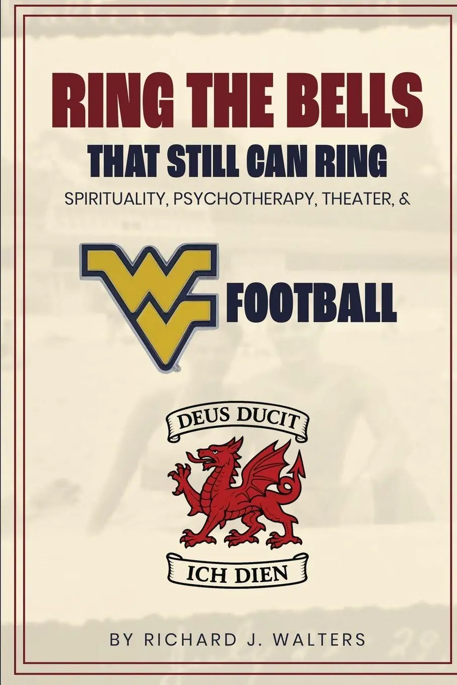 Ring the Bells That Still Can Ring (Spirituality, Psychotherapy, Theater, and WVU Football) - Richard John Walters 1